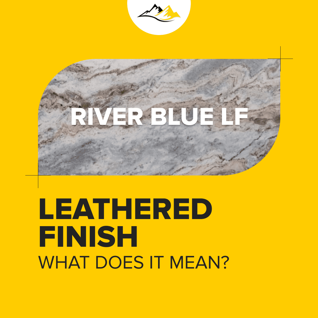 Granite Empire of Huntsville Leathered Finish What Does It Mean